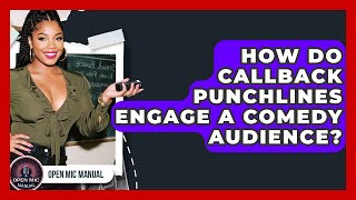 How Do Callback Punchlines Engage A Comedy Audience? - Open Mic Manual Wealth