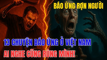 13 Chuyện Báo Ứng Ở Việt Nam – Ai Nghe Cũng Rùng Mình! [Sự Thật Rợn Người]