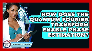 How Does The Quantum Fourier Transform Enable Phase Estimation? - Quantum Tech Explained