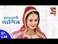 Icchapyaari Naagin - इच्छाप्यारी नागिन - Ep 138 - 6th Apr, 2017