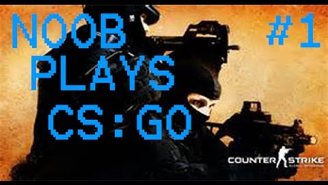 Noob plays CS:GO #1