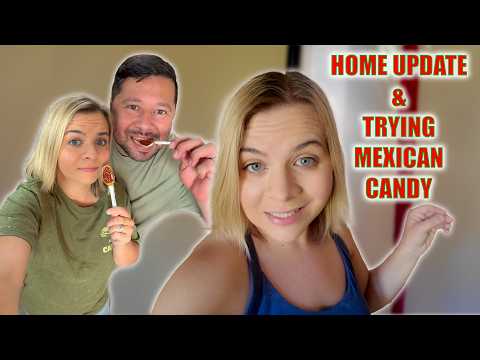Update On Home 🚧 Trying Mexican Candy! 🍭