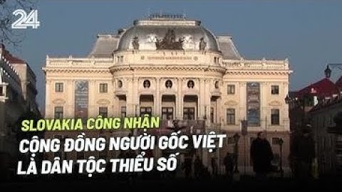 Slovakia công nhận cộng đồng người gốc Việt là dân tộc thiểu số | VTV24