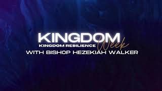 KINGDOM WEEK with Bishop Hezekiah Walker - Kingdom Resilience