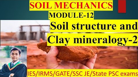Soil Mechanics | Module-12 | Soil Structure and Clay mineralogy-2 | Target IES