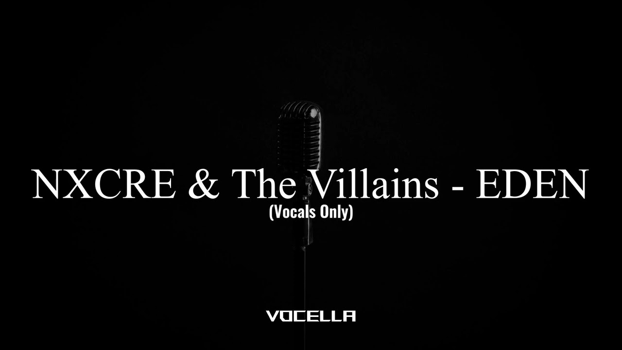 NXCRE & The Villains - EDEN (Acapella/Vocals Only)