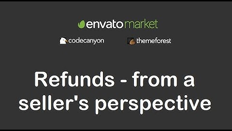 Refunds on Envato Marketplaces (ThemeForest, CodeCanyon) from a seller