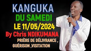 Kanguka Du Samedi Le 11052024 - By Chris Ndikumana - Prière De Délivrance Guérison Visitation