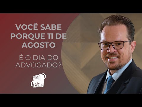 Porque dia 11 de agosto é comemorado o dia do advogado?