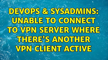DevOps & SysAdmins: Unable to connect to VPN server where there
