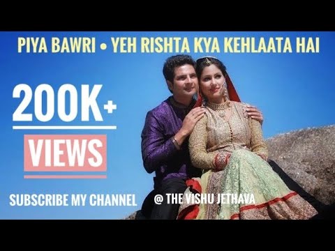 Piya Bawari By Kashish Yeh Rishta Kya Kehalata Hai Listen 3d Link In Description