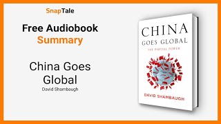 China Goes Global by David Shambaugh: 8 Minute Summary