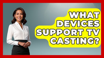 What Devices Support TV Casting? - NextGen Viewing and Audio