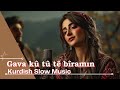 Gava ku tu tê bîra min... 🥀Kurdish Slow Music 2026