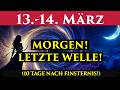 MORGEN IST ES SOWEIT 13 14 März 10 Tage Nach Der Finsternis LETZTE WELLE MORGEN IST ES SOWEIT 13 14 März 10 Tage Nach Der Finsternis LETZTE WELLE