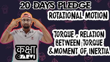 #8 Day-4|Class 11|Rotation Motion|Torque & Its Relation with Moment of inertia|20 days pledge