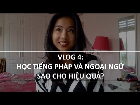 Kinh nghiệm học tiếng pháp | Vlog 4 : Du học sinh Pháp – Học tiếng pháp (và ngoại ngữ ) hiệu quả ?