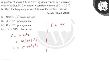 A proton of mass \( 1.6 \times 10^{-27} \mathrm{~kg} \) goes round in a circular orbit of radius...
