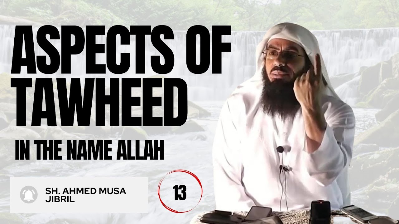 Master Toheed Aspects Of Tawheed In The Name Allah | Shaykh Ahmad Musa Jibril (حفظه ...
