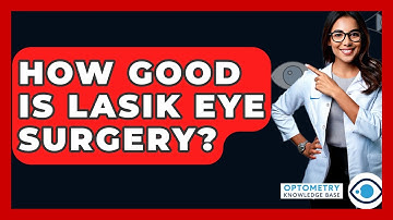 How Good Is LASIK Eye Surgery? - Optometry Knowledge Base