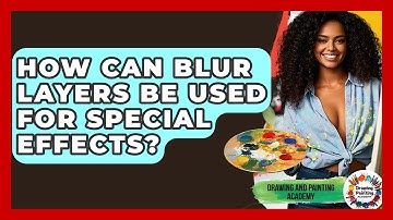 How Can Blur Layers Be Used For Special Effects? - Drawing and Painting Academy