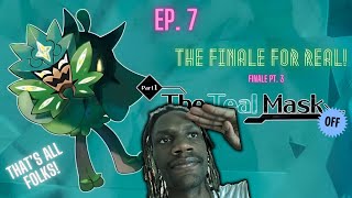 Thie Finale For Real! Teal Mask Off Finale Pt. 3 Ep. 7