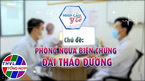 Nhịp cầu y tế - Kỳ 224: Phòng ngừa biến chứng đái tháo đường - Trailer