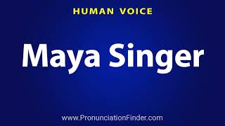 How To Pronounce Maya Singer