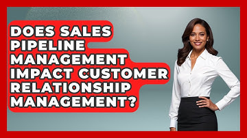 Does Sales Pipeline Management Impact Customer Relationship Management? | Sales Saas Breakdown News