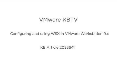 Configuring and Using WSX in VMware Workstation 9 KB 2033641