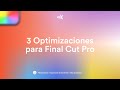 3 Optimizaciones para Final Cut Pro
