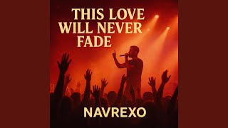 This Love Will Never Fade - Navrexo