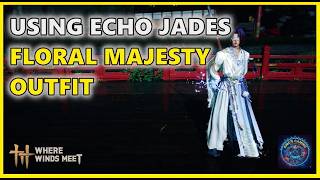 Using Echo Jades to get the Floral Majesty Outfit - Where winds meet