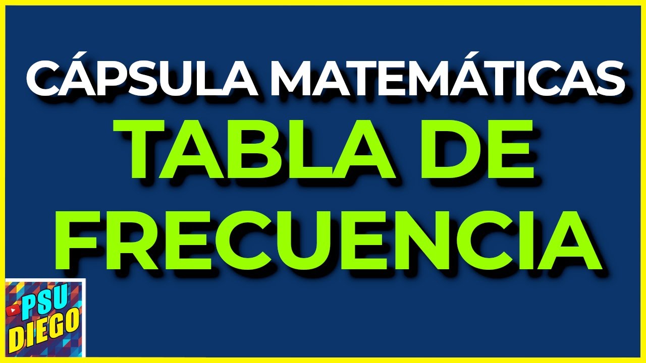 TABLAS de FRECUENCIA Cápsula + Ejercicio Matemáticas PAES YouTube