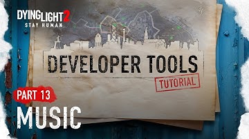 Developer Tools Tutorial Part 13 - Music (Dying Light 2 Stay Human)