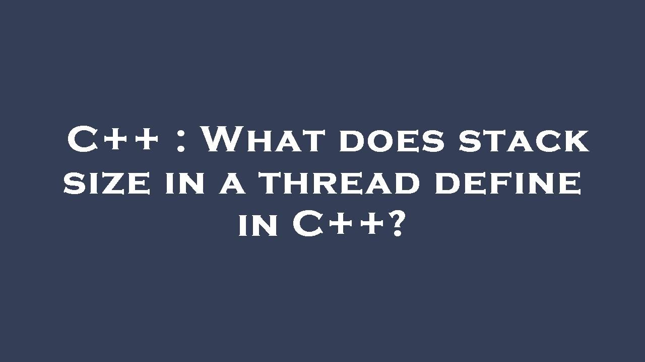 C++ : What does stack size in a thread define in C++? - YouTube