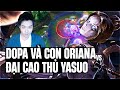 DOPA VÀ CON ORIANNA ĐỐI ĐẦU ĐẠI CAO THỦ YASUO TRUNG QUỐC GẶP NGAY ĐỒNG ĐỘI NUNU ĐÁNH NHƯ THẦN