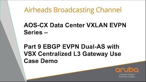EBGP EVPN Dual-AS with VSX Centralized Gateway - AOS-CX Data Center VXLAN EVPN Series 09
