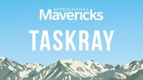 AppExchange Mavericks: Help customers build strong experiences from the start with TaskRay