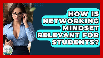 How Is Networking Mindset Relevant For Students? - The Personal Growth Path