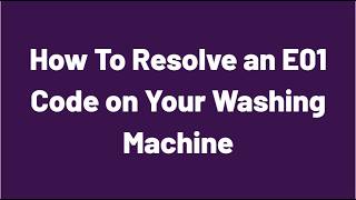 How To Resolve an E01 Code on Your Washing Machine