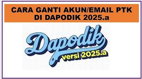 Cara Ganti Akun atau Email PTK di Dapodik 2025