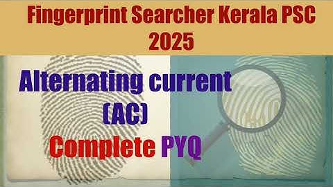 Fingerprint Searcher 2025 Kerala PSC|Alternating Current (AC)Topic wise PYQs + Class