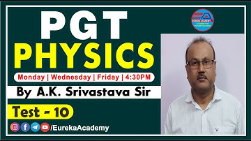 PGT PHYSICS | TEST SEREIS-10, DSSSB/KVS/NVS/HTET/UP, QUESTION & ANSWER, BY A.K. SIR | EUREKA ACADEMY