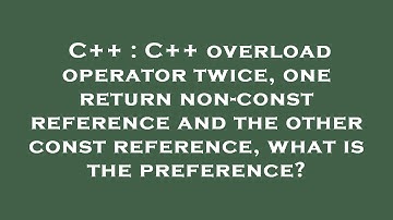 C++ : C++ overload operator twice, one return non-const reference and the other const reference, wha