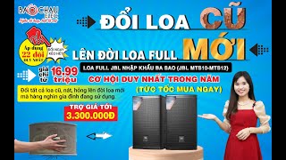 ĐỔI LOA CŨ LẤY LOA FULL JBL MỚI 100% CỰC HOT