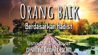 CERAMAH SINGKAT ISLAM USTAD ADI HIDAYAT SEDIH MENYENTUH | TANDA ORANG BAIK MENURUT HADIST