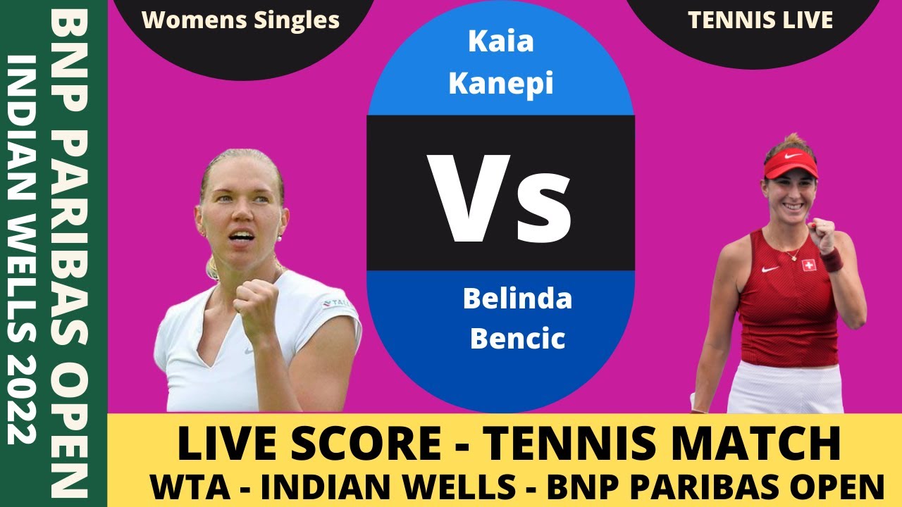 🔴 Kaia Kanepi Vs Melinda Bencic Indian Wells Masters 2022 BNP Paribas Score