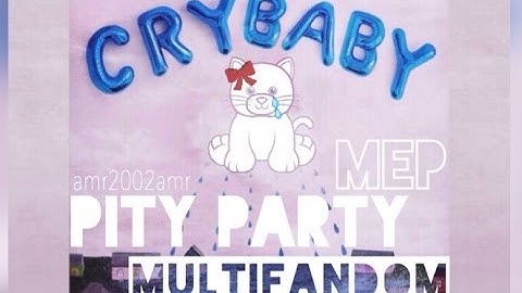 Pity Party // MEP - multifandom // complete
