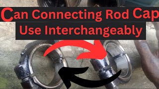 Can Connecting Rod Cap Use Interchangeably?